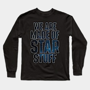 We Are Made of Star Stuff - Carl Sagan Quote Long Sleeve T-Shirt